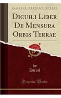 Dicuili Liber de Mensura Orbis Terrae (Classic Reprint)