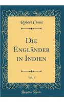 Die Engländer in Indien, Vol. 1 (Classic Reprint)