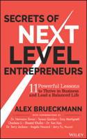 Secrets of Next-Level Entrepreneurs: 11 Powerful Lessons to Thrive in Business and Lead a Balanced Life