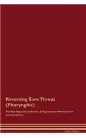 Reversing Sore Throat (Pharyngitis) The Raw Vegan Detoxification & Regeneration Workbook for Curing Patients