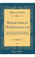 Repertorium Hymnologicum, Vol. 3: Catalogue de Chants, Hymnes, Proses, SÃ©quences, Tropes En Usage Dans l'Ã?glise Latine Depuis Les Origines Jusqu'a Nos Jours; A-Z (Nos 22257-34827) (Classic Reprint)