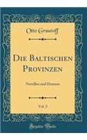 Die Baltischen Provinzen, Vol. 2: Novellen Und Dramen (Classic Reprint)