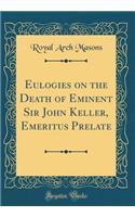 Eulogies on the Death of Eminent Sir John Keller, Emeritus Prelate (Classic Reprint)