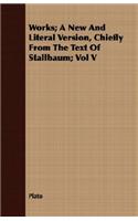 Works; A New And Literal Version, Chiefly From The Text Of Stallbaum; Vol V