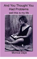 And You Thought You Had Problems: Well This is My Life(English)