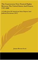 The Controversy Over Neutral Rights Between The United States And France, 1797-1800