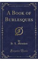 A Book of Burlesques (Classic Reprint)