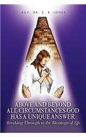 Above and Beyond All Circumstances God Has a Unique Answer