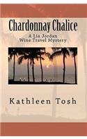 Chardonnay Chalice: A Lia Jordan Wine Travel Mystery(English)