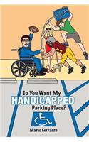 So You Want My Handicapped Parking Place?