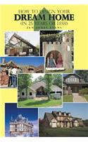How to Design Your Dream Home in 25 Years or Less!