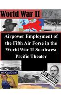 Airpower Employment of the Fifth Air Force in the World War II Southwest Pacific