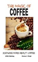 Magic of Coffee - Knowing More about Coffee