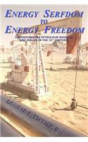 Energy Serfdom to Energy Freedom: Understanding Petroleum Sources and Issues in the 21st Century