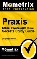 PRAXIS School Psychologist (5403) Secrets Study Guide: Exam Review and Practice Test for the PRAXIS Subject Assessments