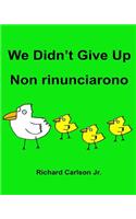 We Didn't Give Up Non rinunciarono: Children's Picture Book English-Italian (Bilingual Edition)(English)