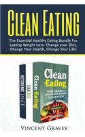 Clean Eating Bundle: The Essential Healthy Eating Bundle For Lasting Weight Loss- Change Your Diet, Change Your Health, Change Your Life!