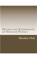 Details and Experiments of Nuclear Physics