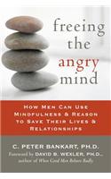 Freeing the Angry Mind: How Men Can Use Mindfulness & Reason to Save Their Lives & Relationships