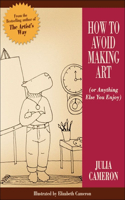 How to Avoid Making Art (Or Anything Else You Enjoy): Or Anything Else You Enjoy