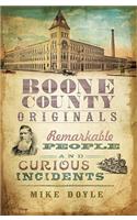 Boone County Originals:: Remarkable People and Curious Incidents