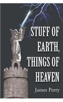 Stuff of Earth, Things of Heaven