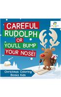 Careful Rudolph or You'll Bump Your Nose! Christmas Coloring Books Kids