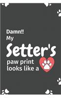 Damn!! my Setter's paw print looks like a: For Setter Dog fans