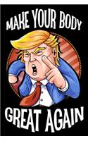 Make Your Body Great Again: President Trump Workout Journal / Fitness Tracker Log Book