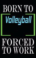 Born to Volleyball Forced to Work
