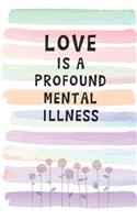 Love is a Profound Mental Illness