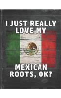 I Just Really Like Love My Mexican Roots: Mexico Pride Personalized Customized Gift Undated Planner Daily Weekly Monthly Calendar Organizer Journal
