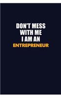 Don't Mess With Me Because I Am An Entrepreneur: Career journal, notebook and writing journal for encouraging men, women and kids. A framework for building your career.