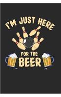 I'm Just Here For The Beer Notebook - Beer Bowling Journal Planner Bowler: Club Team Organizer For Men Women Daily Calendar Quarterly