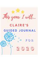 This Year I Will Claire's 2020 Guided Journal: 2020 New Year Planner Goal Journal Gift for Claire / Notebook / Diary / Unique Greeting Card Alternative