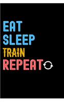 Eat, Sleep, TRAIN, Repeat Notebook - TRAIN Funny Gift