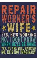 Repair Worker's Wife Yes, He's Working No, I Don't Know When He'll Be Home. Yes, We Are Still Married No, He's Not Imaginary