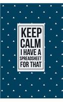 Keep Calm I have a Spreadsheet for that: funny notebook and journal Wide Ruled 6x9 120 Pages.
