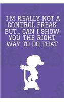 I'm really not a Control Freak But... Can I show you the right way to do that