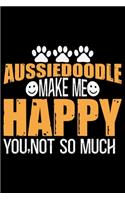 Aussiedoodle Make Me Happy You, Not So Much