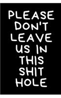 Please Don't Leave Us In This Shithole