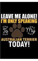Leave Me Alone! I'm Only Speaking to My Australian Terrier Today!