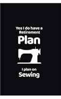 Yes I do have a Retirement Plan I plan on Sewing