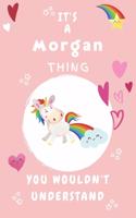 It's A Morgan Thing You Wouldn't Understand: Personalized Morgan Unicorn - Heart - Rainbow Journal For Girls - 6x9 Size With 120 Pages - Baby Pink Cover Name - Blank Notebook/Diary