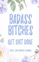 Badass Bitches Get Shit Done 2020 - 2021 Monthly Planner: 2 Year Monthly Floral Academic Calendar Planner & Journal