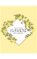 Flowers Coloring Book: An Adult Coloring Book with Flower Collection, Stress Relieving Flower Designs for Relaxation