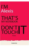 Alexis: DON'T TOUCH MY NOTEBOOK Unique customized Gift for Alexis - Journal for Girls / Women with beautiful colors pink, Journal to Write with 120 Pages, T