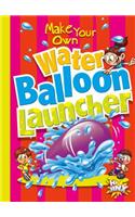 Make Your Own Water Balloon Launcher