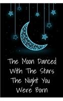 The Moon Danced With The Stars The Night You Were Born