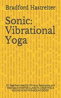 Sonic: Vibrational Yoga: 21 Yoga Exercises For Nirvana, Resistance, and Wellness A MASTER CLASS IN: CREATING A SOUND MIND IN A SOUND BODY